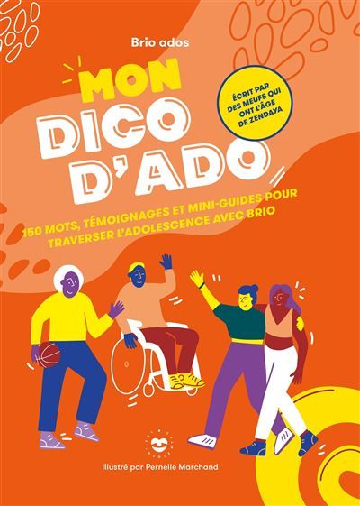 Mon dico d'ado 150 mots, témoignages et mini-guides pour traverser l'adolescence avec brio
