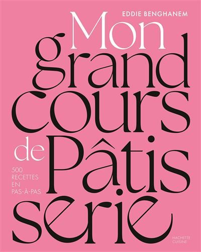 Mon grand cours de pâtisserie 500 recettes en pas-à-pas