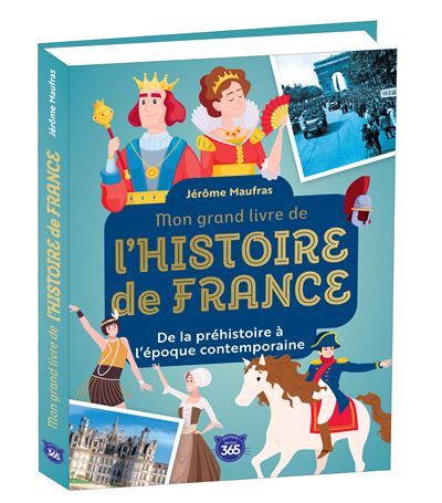 Mon grand livre de l'Histoire de France De la préhistoire à l'époque contemporaine
