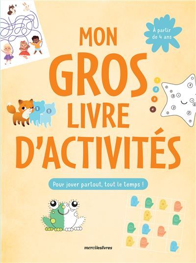 Mon gros livre d'activités, pour jouer partout, tout le temps ! Plus de 150 jeux - dès 4 ans