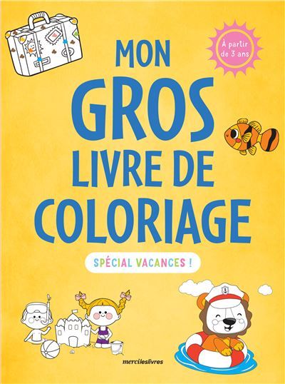 Mon gros livre de coloriage - Spécial vacances - 3-6 ans Plus de 350 coloriages pour s'amuser !