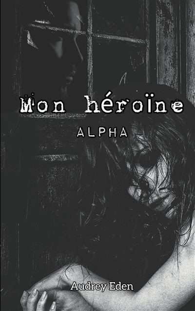 Mon héroïne Alpha - Audrey Eden - Books On Demand