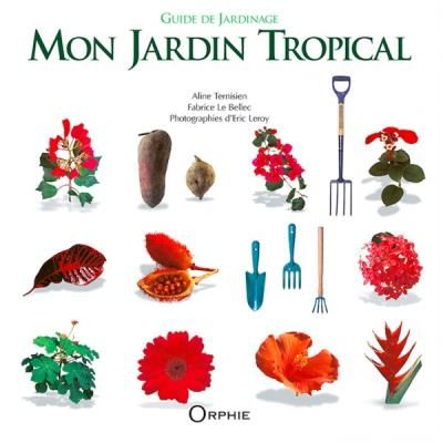 Mon jardin tropical Guide de jardinage