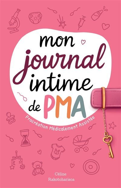 Mon journal intime de PMA (procréation médicalement assistée) Notre parcours pour devenir parents