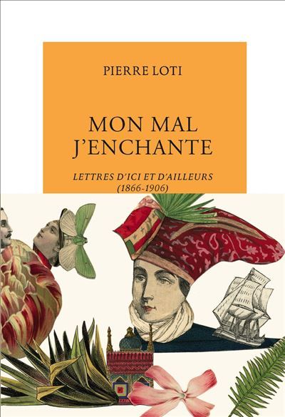 Mon mal j'enchante Lettres d'ici et d'ailleurs (1866-1906)