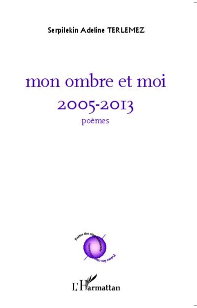 Mon ombre et moi 2005 - 2013 - poèmes