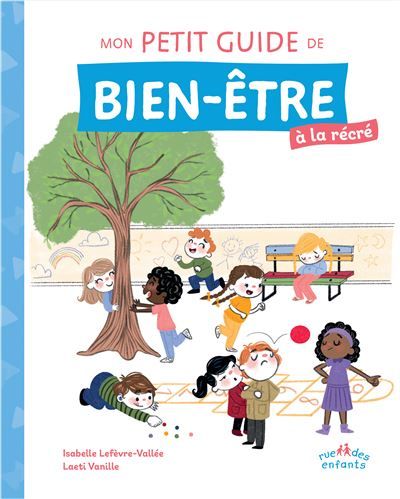 Mon petit guide de bien-être à la récré Avec des conseils pratiques, des exercices de relaxation et des astuces