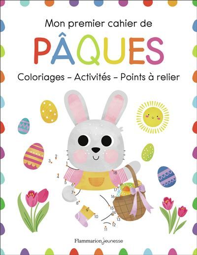 Mon premier cahier de Pâques Coloriages - Activités - Points à relier...
