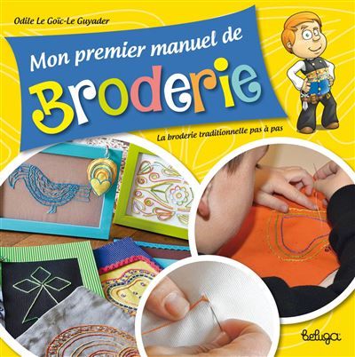 Mon premier manuel de broderie La broderie traditionnelle pas à pas