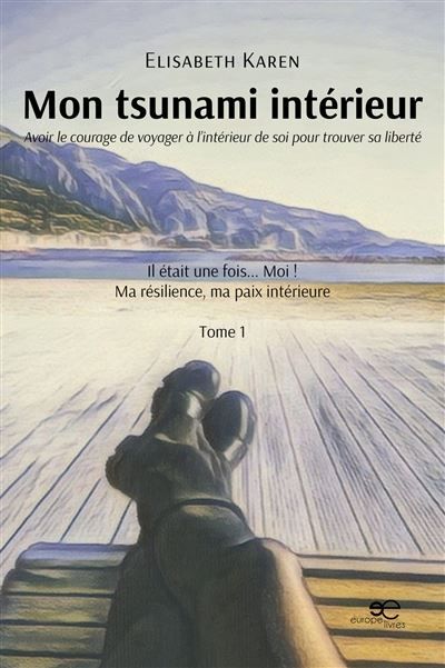 Mon tsunami intérieur Avoir le courage de voyager à l'intérieur de soi pour trouver sa liberté