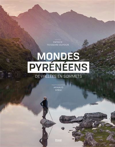 Mondes Pyrénéens De vallées en sommets - Arnaud Späni