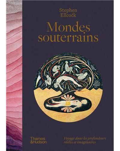 Mondes souterrains - voyage dans les profondeurs réelles et imaginaires Voyages dans les profondeurs réelles et imaginaires