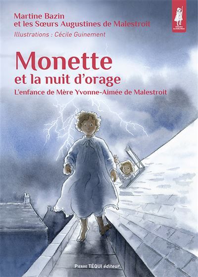 Monette et la nuit d'orage L'enfance de Mère Yvonne-Aimée de Malestroit