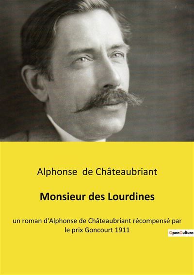 Monsieur des Lourdines Un roman d'Alphonse de Châteaubriant récompensé par le prix Goncourt 1911
