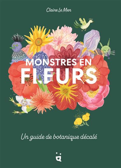 Monstres en fleurs Un guide de botanique décalé