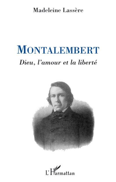 Montalembert Dieu, l'amour et la liberté