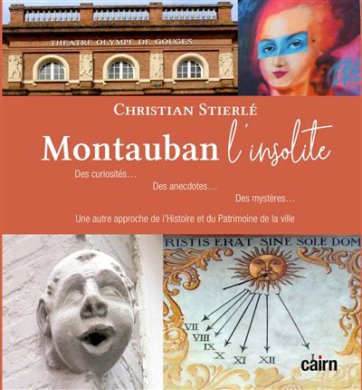 Montauban l'insolite Des curiosités, des anecdotes, des mystères...une autre approche de l'Histoire et du Patrimoine