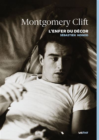 Montgomery Clift, l’enfer du décor L'enfer du décor