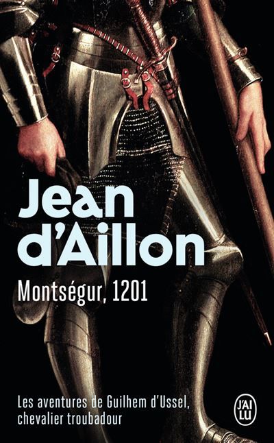 Montségur, 1201 Les aventures de Guilhem d'Ussel, chevalier troubadour