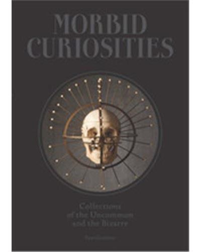 Morbid Curiosities /anglais Collections of the uncommon and the bizarre
