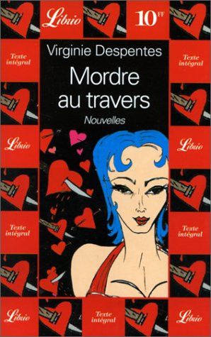 Couverture de Mordre au travers nouvelles par Virginie Despentes