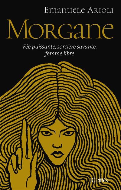 Morgane Fée puissante, sorcière savante, femme libre