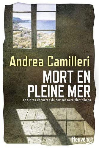 Mort en pleine mer Et autres enquêtes du commissaire Montalbano
