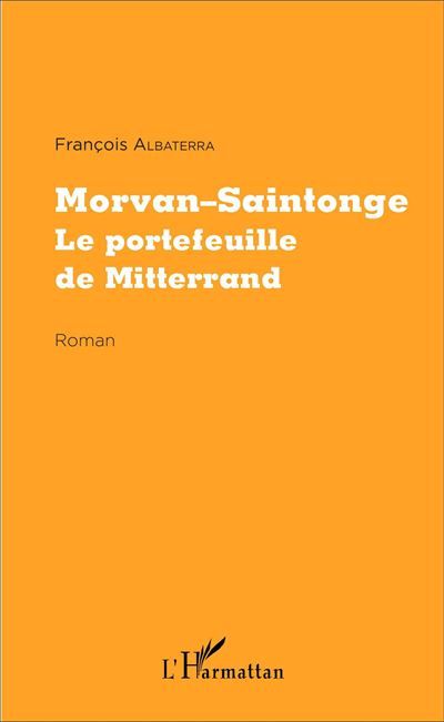 Morvan-Saintonge Le portefeuille de Mitterrand - Roman