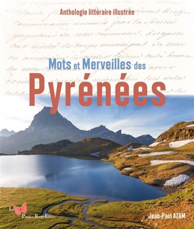 Mots et Merveilles des Pyrénées Anthologie littéraire illustrée