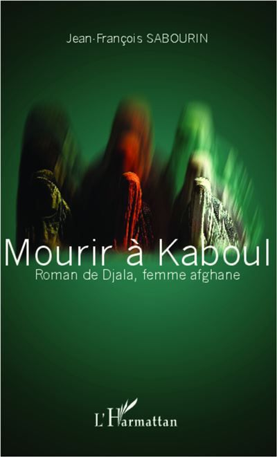 Mourir à Kaboul Roman de Djala, femme afghane
