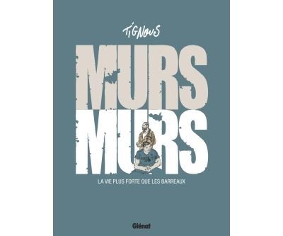 Murs... murs La vie plus forte que les barreaux
