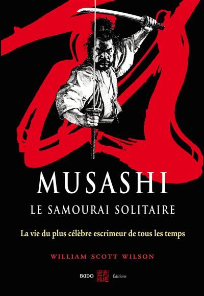 Musashi, le samourai solitaire La vie et l'oeuvre du Muyamoto