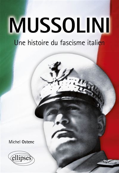 Mussolini. Une Histoire du fascisme italien
