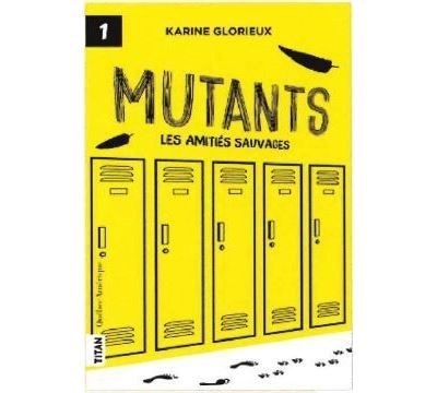 Mutants Les amitiés sauvages T1
