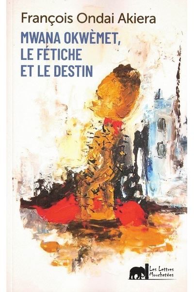 Mwana Okwemet, Le Fetiche Et Le Destin