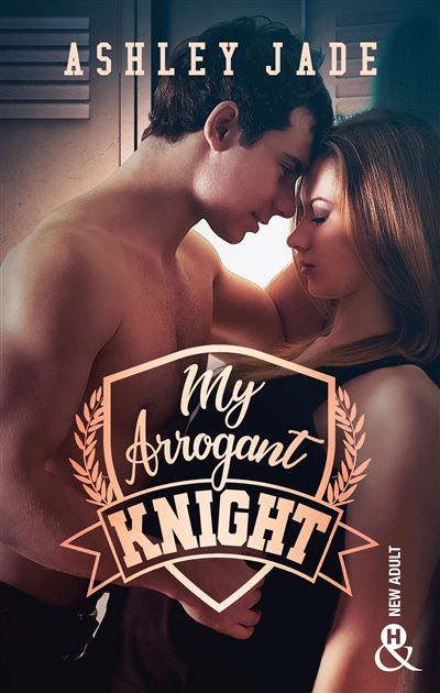 My Arrogant Knight Une romance New Adult intense dans l'univers d'un campus d'élite ! !