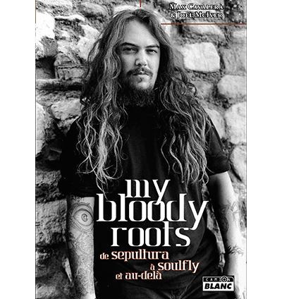 My Bloody Roots De Sepultura à Soulfly et au-delà
