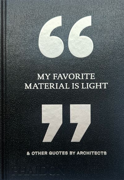My Favorite Material Is Light & Other Quotes by Architects