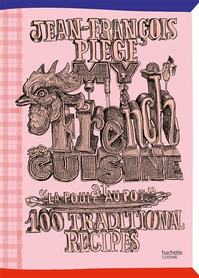 My French Cuisine at "La Poule au pot" 100 traditional recipes