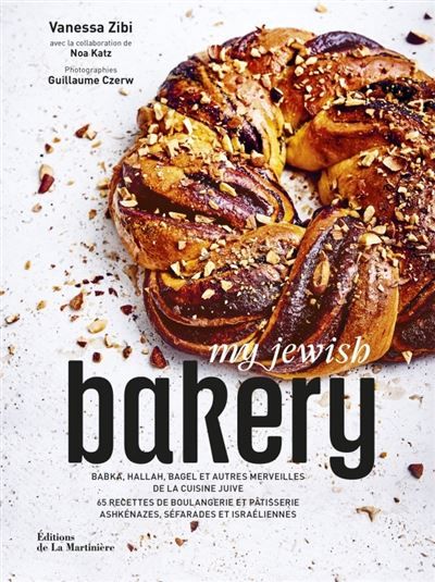 My Jewish Bakery - Babka, hallah, bagel et autres merveilles de la cuisine juive 65 recettes de boulangerie et pâtisserie ashkénazes, séfarades et israéliennes