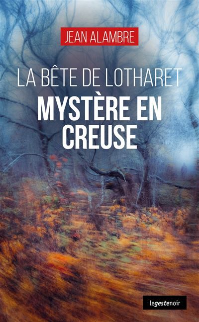 Mystere en creuse (geste) - la bete de lotharet (coll. geste noir) La bête de Lotharet