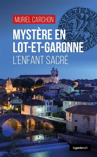 Mystere en lot-et-garonne (geste) - l'enfant sacre (coll. geste noir) L'enfant sacré