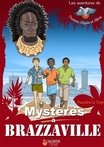 Mystères à Brazzaville Les aventures de Thomas, Ulysse et Alima