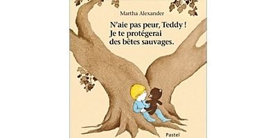 N'aie pas peur Teddy ! je te protégerai des bêtes sauvages Je te protegerai des bêtes sauvages