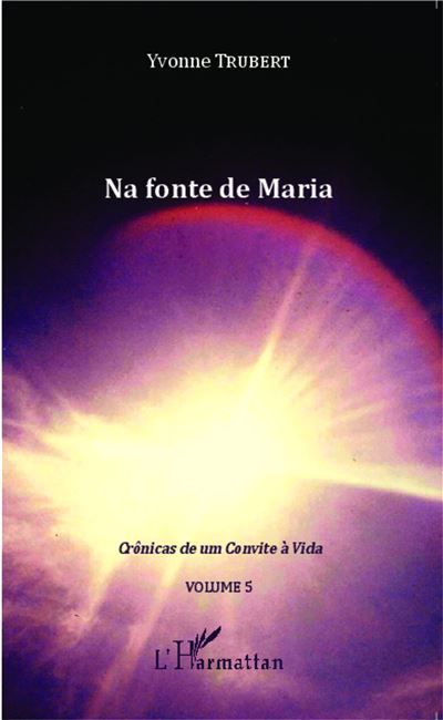 Na fonte de Maria Crônicas de um Convite à Vida - Volume 5