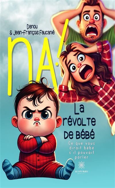 Na ! La révolte de bébé Ce que vous dirait bébé s'il pouvait parler