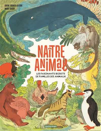 Naître animal Les fascinants secrets de familles des animaux