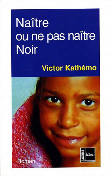Naître ou ne pas naître noir - roman