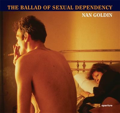 Nan Goldin The Ballad of Sexual Dependency (Hardback) /anglais The ballad of sexual dependency