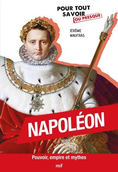 Napoléon : Pouvoir, empire et mythes